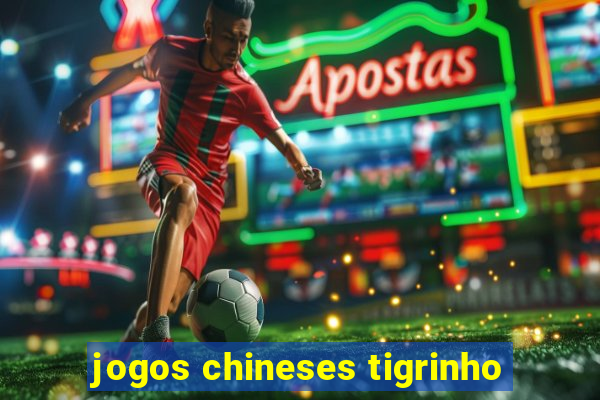 jogos chineses tigrinho